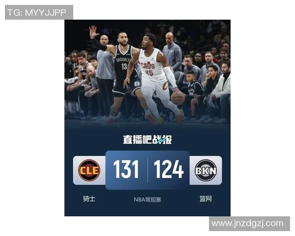 骑士与篮网精彩对决回放全场集锦分析与精彩瞬间回顾 骑士与篮网精彩对决回放全场集锦分析与精彩瞬间回顾